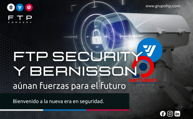 SINERGIAS EN SEGURIDAD. FTP SECURITY Y BERNISSON AÚNAN FUERZAS PARA EL FUTURO